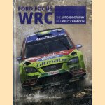 Ford Focus WRC. World Rally Car 1989 to 2010. The Auto-Biography of a Rally Champion door Graham Robson