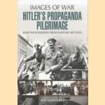 Hitler's Propaganda Pilgrimage. . Rare Photographs from Wartime Archives door Bob Carruthers