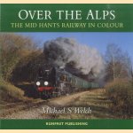 Over the Alps. The Mid-Hants Railway in Colour door Michael S. Welch