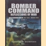 Bomber Command. Reflections of War: Battleground Berlin: July 1943 - March 1944. Volume 3 door Martin Bowman