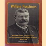 Willem Passtoors. Vakbondspionier, parlementariër en burgemeester en Ginneken en Bavel (1856-1916) door Hans van den Eeden