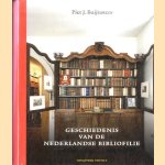 Geschiedenis van de Nederlandse Bibliofilie. Boek- en prentverzamelaars 1750 - 2010 door P.J. Buijnsters