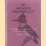 No Woman Tenderfoot. Florence Merriam Bailey, Pioneer Naturalist door Harriet Kofalk