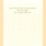 Les peintres flamands de fleurs au XVIIe siecle door Marie-Louise Hairs