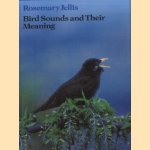 Bird Sounds and Their Meanings door Rosemary Jellis