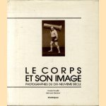 Le corps et son image. Photographies du dix-neuvieme siecle door Andre Rouille e.a.