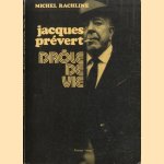 Jacques Prévert. Drôle de vie door Jacques Rachline