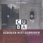 Cuba: Gebogen niet Gebroken = Doblegada Pero No Quebrada = Bent Not Broken
Pieter Griffioen
€ 15,00