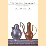 The Bauhaus Reassessed. Sources and design theory door Gillian Naylor