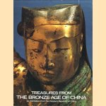 Treasures From The Bronze Age of China. An Exhibition From the People's Republic of China door Katharine Stoddert Gilbert