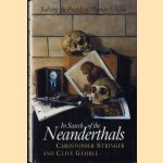 In Search of the Neanderthals. Solving the Puzzle of Human Origins door Christopher Stringer e.a.