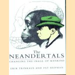 The Neandertals: Changing the Image of Mankind door Erik Trinkaus e.a.