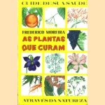 As plantas que curam. Guide de sua Saúde. Através da Natureza door Frederico Moreira