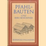 Die Pfahlbauten und ihre Bewohner door Reinhold Pallmann