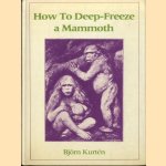 How to Deep-Freeze a Mammoth door Bjorn Kurten