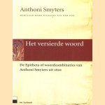 Het versierde woord. De Epitheta of woordcombinaties van Anthoni Smyters uit 1620 door Anthoni Smyters