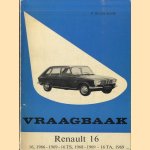 Vraagbaak voor uw Renault 16. Een complete handleiding voor de typen: 16, 1966-1969; 16 TS, 1968-1969; 16 TA, 1969 door Piet Olyslager