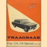 Vraagbaak voor uw Fiat. Een complete handleiding voor het type: 124, seda, stationcar en 124 special 1966-1969 door Piet Olyslager