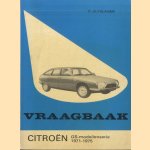 Vraagbaak voor uw Citroen. Een complete handleiding voor de typen: GS, GS 1220, G Special, GS Comfort, GS Club, GS X en GS X 2, GS Pallas 1971-1975 door Piet Olyslager e.a.