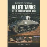 Allied Tanks of the Second World War. Rare Photographs from Wartime Archives door Michael Green