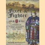 Fixer and Fighter. The Life of Hubert de Burgh, Earl of Kent, 1170 - 1243 door Brian Harwood