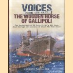 Voices from the Past. The Wooden Horse of Gallipoli. The Heroic Saga of SS River Clyde an Icon of the First World War door Stephen Snelling