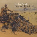 Fred A Farrell. Glasgow's War Artist door Johanna Meacock e.a.