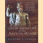 Great Generals of the Ancient World. The Personality, Intellectual, and Leadership Traits That Made Them Great door Richard A. Gabriel