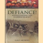 Defiance! Withstanding the Kaiserschlacht door G.H.F. Nichols