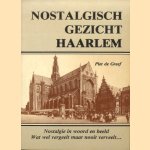 Nostalgisch gezicht Haarlem. Nostalgie in woord en beeld. Wat wel vergeelt maar nooit verveelt door Piet de Greef