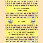 Jubileumboek 1964-2014. 50 jaar Historische Automobiel Vereniging Nederland door Peter van der Pijl e.a.