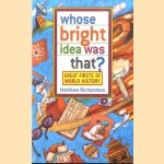 Whose Bright Idea Was That? Great Firsts of World History door Matthew Richardson