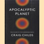 Apocalyptic Planet. Field Guide to the Everending Earth
Craig Childs
€ 10,00