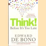 Think! Before It's Too Late door Edward de Bono