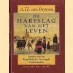 De hartslag van het leven: Studies over de Republiek der Verenigde Nederlanden door A. Th. Van Deursen