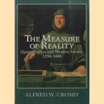 The Measure of Reality: Quantification in Western Europe, 1250-1600 door Alfred W. Crosby