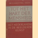 Tot het hart der mensheid. Het Nederlandse in de beeldende kunst door Dr. G. Knuttel