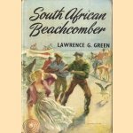 South African Beachcomber: Memories of the People of the Shore and the Stories They Told; Sand and Dunes and Treasure, Seabirds and Creatures of the Sea; And Personal Impressions of Certain Islands in African Waters door Lawrence G. Green