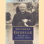 Mijnheer Gezelle. Biografie van een priester-dichter door Michel van der Plas