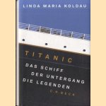 Titanic. Das Schiff, der Untergang, die Legenden door Linda Maria Koldau