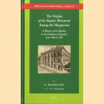 The Origins of the Baptist Movement Among the Hungarians A History of the Baptists in the Kingdom of Hungary From 1846 to 1893 door G. Alexander Kish