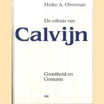 De erfenis van Calvijn. Grootheid en grenzen door Heiko A. Oberman