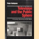 Television and the Public Sphere. Citizenship, Democracy and the Media door Peter Dahlgren