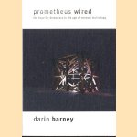 Prometheus Wired. The Hope for Democracy in the Age of Network Technology
Darin Barney
€ 20,00