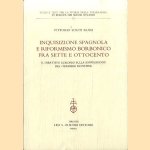 Inquisizione spagnola e riformismo borbonico fra Sette e Ottocento. Il dibattito europeo sulla soppressione del "terrible monstre" door Vittorio Sciuti Russi