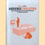 Audience Evolution. New Technologies and the Transformation of Media Audiences door Philip M. Napoli