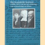 Het Koninklijk Instituut (1808-1851) en de bevordering van wetenschap en kunst door W.P. Gerritsen