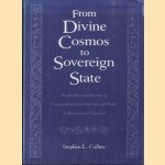 From Divine Cosmos to Sovereign State: An Intellectual History of Consciousness and the Idea of Order in Renaissance England door Stephen L. Collins