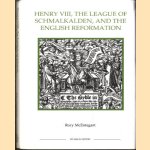 Henry VIII, the League of Schmalkalden, and the English Reformation door Rory McEntegart