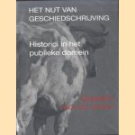 Het nut van geschiedschrijving. Historici in het publieke domein. Opstellen voor Ed Jonker bij zijn afscheid als hoogleraar Grondslagen en Geschiedenis van de Geschiedbeoefening aan de Universiteit Utrecht door Leen Dorsman e.a.